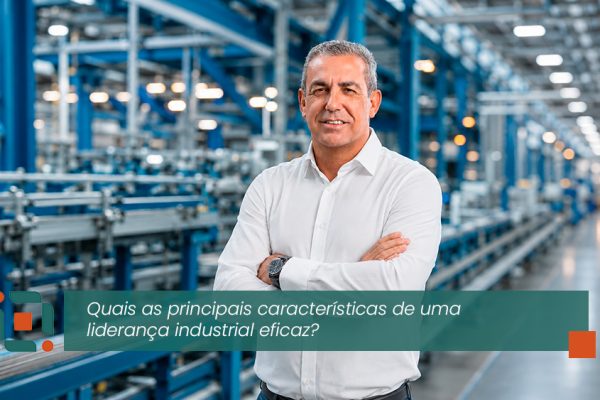 Quais são as principais características de uma liderança industrial eficaz?